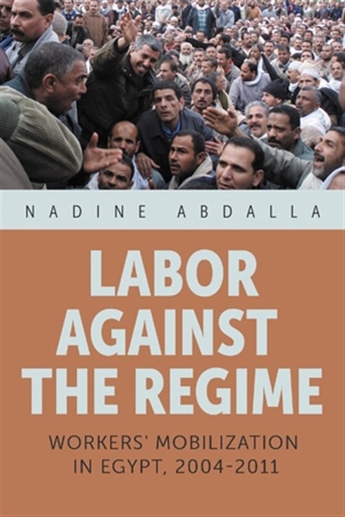 Image for article: Nadine Abdalla, Labor Against the Regime: <b>Workers</b> Mobilizations in Egypt (2004 - Jadaliyya
