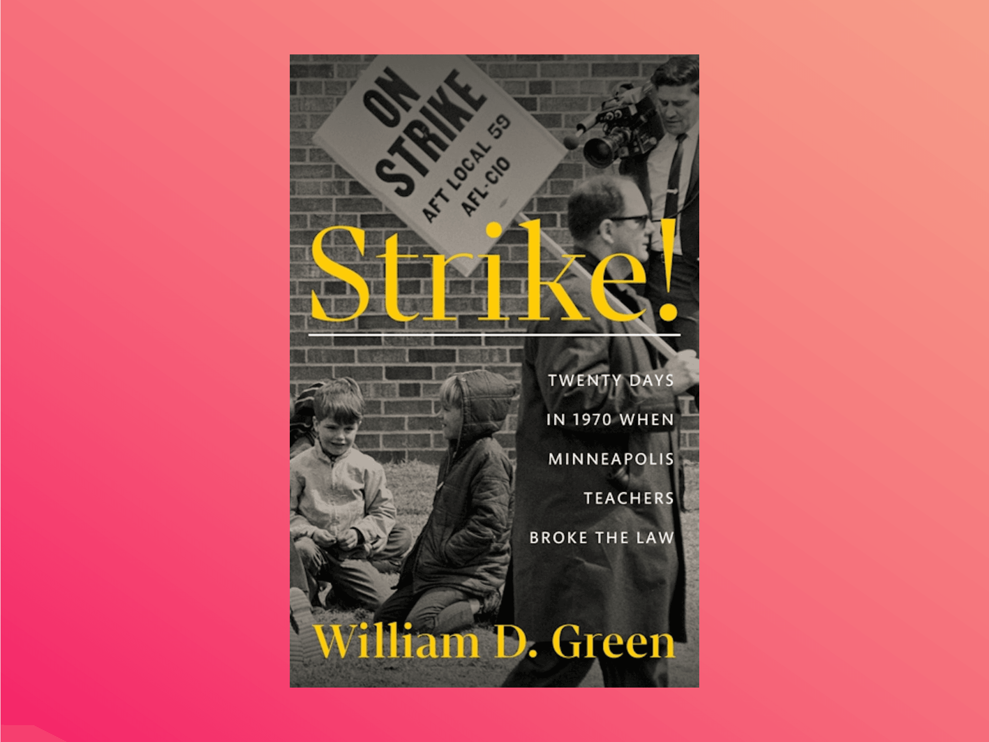 Image for article: Read an Excerpt From '<b>STRIKE</b>!: 21 Days in 1970 When Minneapolis Teachers Broke the Law'