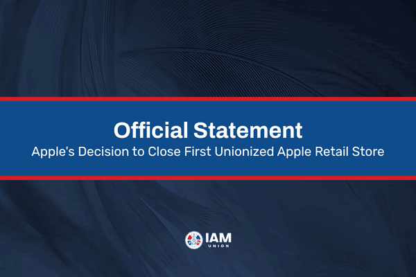 Image for article: IAM Union Statement on Apple’s Decision to Close First Unionized Apple Retail Store