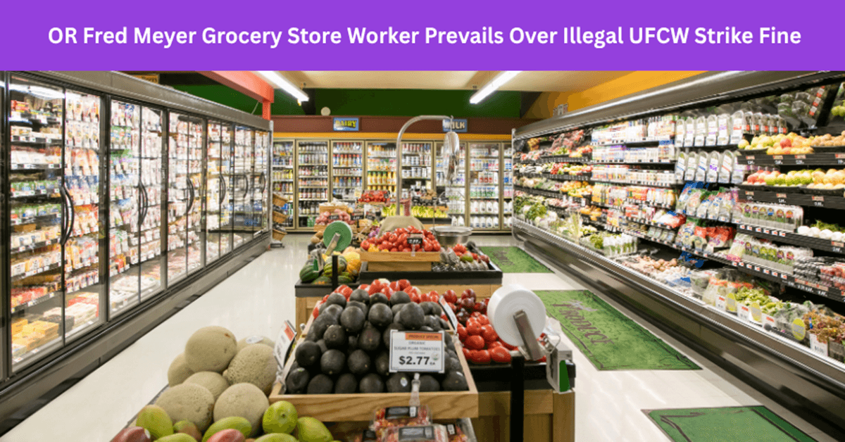 Image for article: Oregon Fred Meyer Grocery Store Worker Prevails Over Illegal UFCW Local 555 Strike Fine