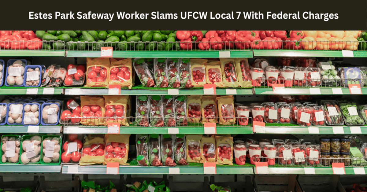 Image for article: Estes Park Safeway Worker Slams UFCW Union with Federal Charges for Illegal Retaliatory $7,912 Strike Fine